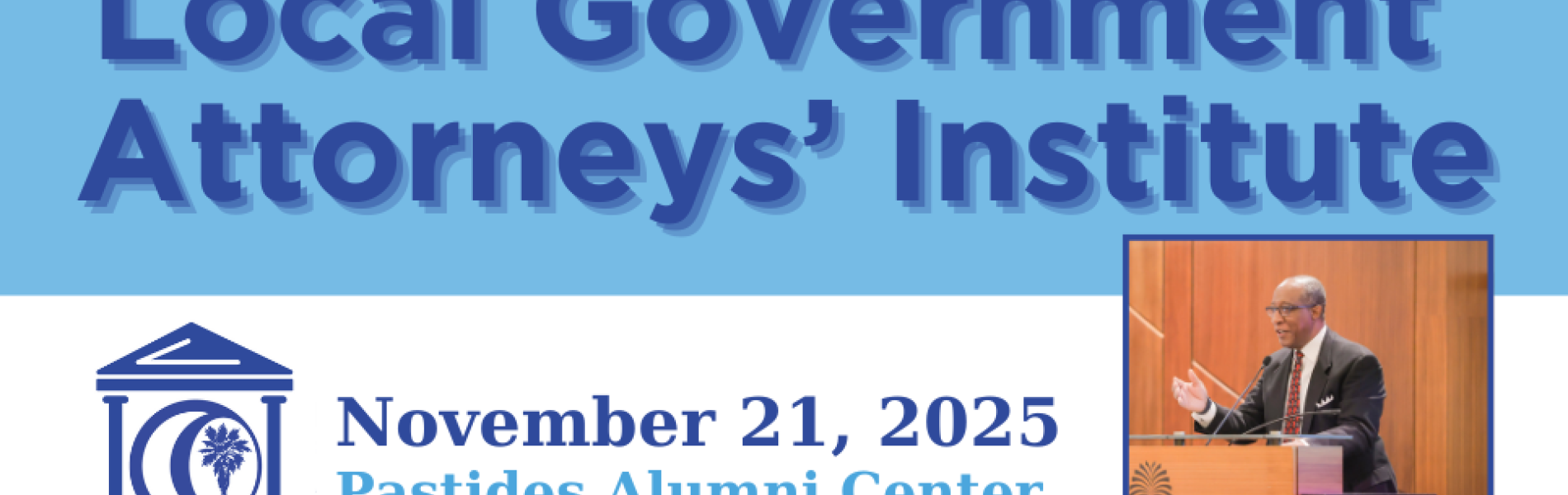 Local Government Attorneys’ Institute, Nov. 21, 2025, Pastides Alumni Center at USC